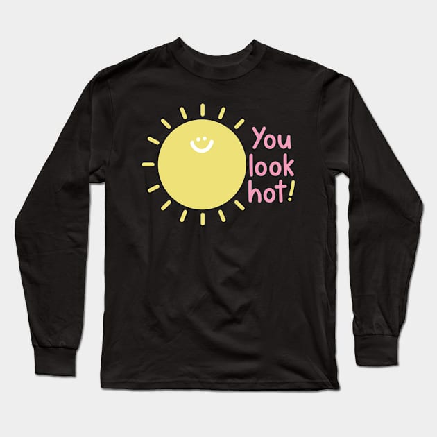 You look hot - sun Long Sleeve T-Shirt by My Bright Ink